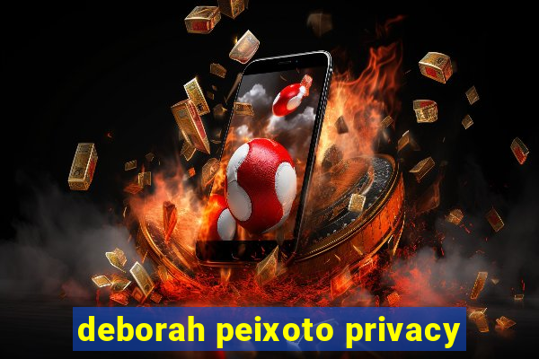 deborah peixoto privacy